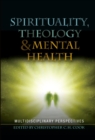 Spirituality, Theology and Mental Health : Interdisciplinary Perspectives - Book