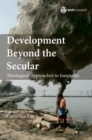 Development Beyond the Secular : Theological Approaches to Inequality - Book