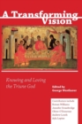 A Transforming Vision : Knowing and Loving the Triune God - Book