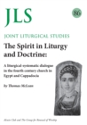 JLS 86 The Spirit in Liturgy and Doctrine : A liturgical-systematic dialogue in the fourth century church in Egypt and Cappadocia - Book