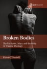 Broken Bodies : The Eucharist, Mary and the Body in Trauma Theology - Book