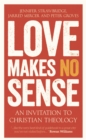 Love Makes No Sense : An Invitation to Christian Theology - eBook