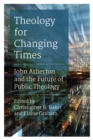 Theology for Changing Times : John Atherton and the Future of Public Theology - eBook
