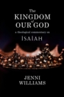 The Kingdom of our God : A Theological Commentary on Isaiah - Book