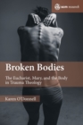 Broken Bodies : The Eucharist, Mary and the Body in Trauma Theology - Book