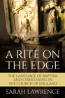 A Rite on the Edge : The Language of Baptism and Christening in the Church of England - Book