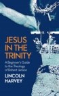 Jesus in the Trinity : A Beginner's Guide to the Theology of Robert Jenson - Book