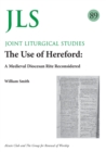 JLS 89 The Use of Hereford : A Medieval Diocesan Rite Reconsidered - Book