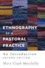 Ethnography as a Pastoral Practice : An Introduction, Second Edition - Book