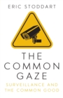 The Common Gaze : Surveillance and the Common Good - Book