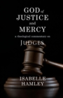 God of Justice and Mercy : A Theological Commentary on Judges - Book