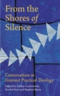 From the Shores of Silence : Conversations in Feminist Practical Theology - eBook