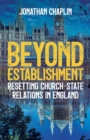 Beyond Establishment : Resetting Church-State Relations in England - Book