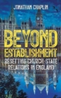 Beyond Establishment : Resetting Church-State Relations in England - eBook