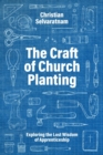 The Craft of Church Planting : Exploring the Lost Wisdom of Apprenticeship - Book