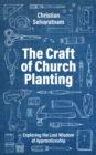 The Craft of Church Planting : Exploring the Lost Wisdom of Apprenticeship - eBook