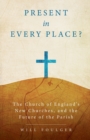 Present in Every Place? : The Church of England’s New Churches, and the Future of the Parish - Book