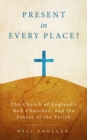 Present in Every Place? : The Church of England's New Churches, and the Future of the Parish - eBook