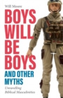 Boys will be Boys, and Other Myths : Unravelling Biblical Masculinities - Book