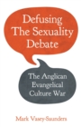 Defusing the Sexuality Debate : The Anglican Evangelical Culture War - Book