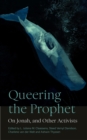 Queering the Prophet : On Jonah, and Other Activists - Book