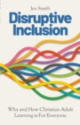 Disruptive Inclusion : Why and How Christian Adult Learning is For Everyone - Book