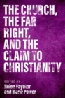 The Church, The Far Right, and The Claim to Christianity - Book