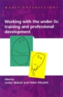 Working with the Under Threes: Training and Professional Development - Book