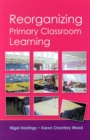 Reorganizing Primary Classroom Learning - Book