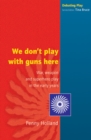 WE DON'T PLAY WITH GUNS HERE - Book