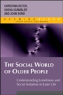 The Social World of Older People: Understanding Loneliness and Social Isolation in Later Life - Book
