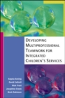 Developing Multiprofessional Teamwork for Integrated Children's Services : Research, Policy and Practice - Book