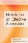 How to be an Effective Supervisor: Best Practice in Research Student Supervision - Book