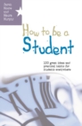 How to Be a Student: 100 Great Ideas and Practical Habits for Students Everywhere - eBook