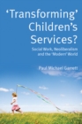 'Transforming' Children's Services: Social Work, Neoliberalism and the 'Modern' World - Book