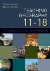 Teaching Geography 11-18: A Conceptual Approach - Book