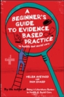 A Beginner's Guide to Evidence Based Practice in Health and Social Care - Book
