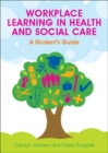 Workplace Learning in Health and Social Care: A Student's Guide - Book