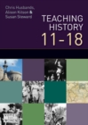 Teaching and Learning History 11-18: Understanding the Past - Book