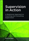 Supervision in Action: A Relational Approach to Coaching and Consulting Supervision - Book