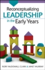 Reconceptualizing Leadership in the Early Years - Book