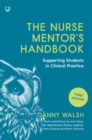 The Nurse Mentor's Handbook: Supporting Students in Clinical Practice 3e - Book