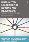Distributed Leadership in Nursing and Healthcare: Theory, Evidence and Development - Book