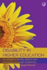 Disability in Higher Education: Investigating Identity, Stigma and Disclosure Amongst Disabled Academics - Book