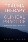 Trauma Therapy and Clinical Practice: Neuroscience, Gestalt and the Body - Book