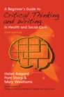 A Beginner's Guide to Critical Thinking and Writing in Health and Social Care - Book