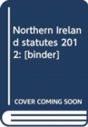Northern Ireland statutes 2012 : [binder] - Book