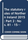 The statutory rules of Northern Ireland 2015 : Part 2 : Nos. 81 - 150 - Book