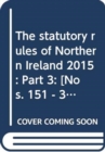 The statutory rules of Northern Ireland 2015 : Part 3: [Nos. 151 - 330] - Book