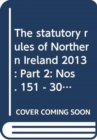 The statutory rules of Northern Ireland 2013 : Part 2: Nos. 151 - 308 - Book